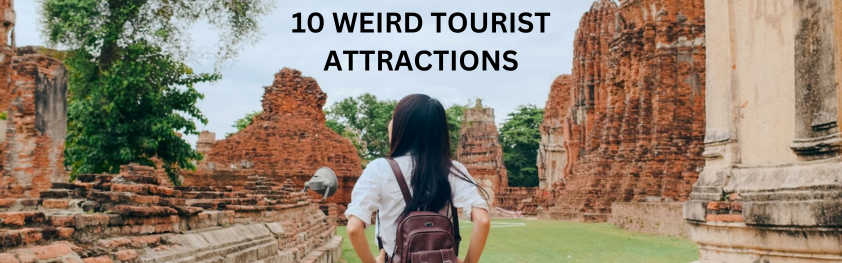10 Weird Tourist Attractions