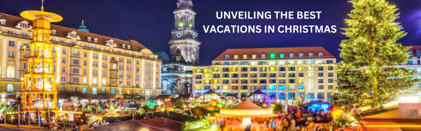 Unveiling the Best Vacations in Christmas