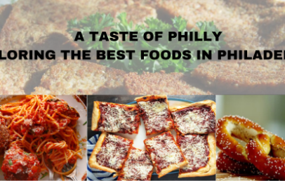 A Taste of Philly: Exploring the Best Foods in Philadelphia